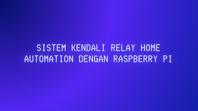 Sistem Kendali Relay Home Automation Dengan Raspberry PI