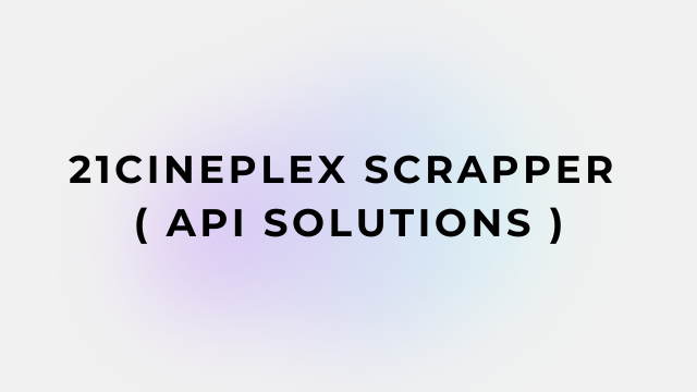 21Cineplex Scrapper ( API Solutions )